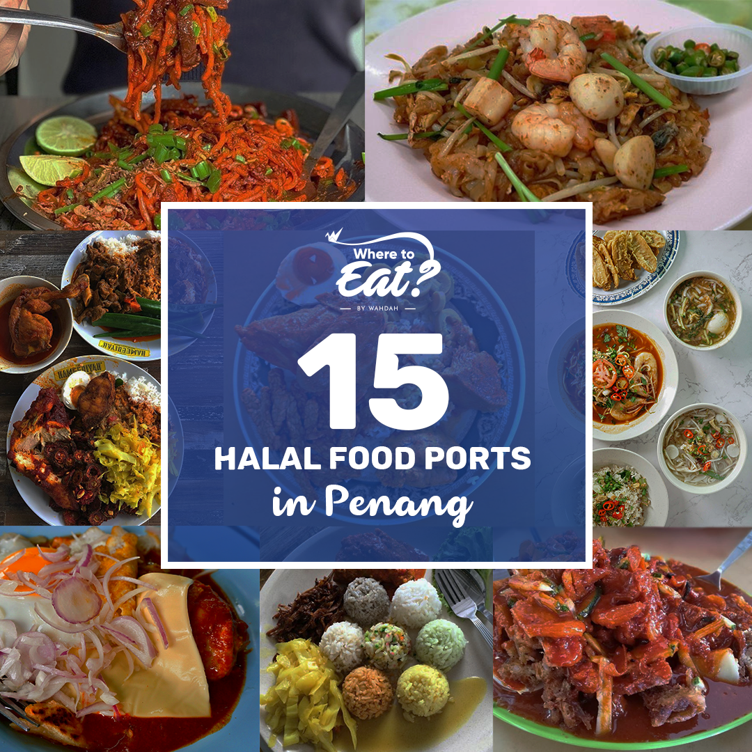 WAHDAH | 15 Halal Food Ports in Penang